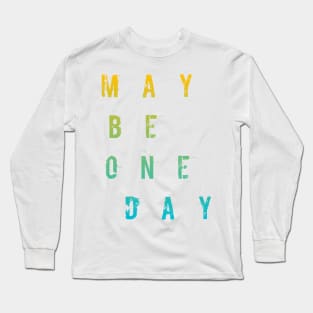 Maybe One Day / WHİTE Long Sleeve T-Shirt